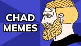 Chad: The Least Self Aware Bro, the Most Self Aware Meme