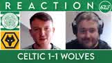 Celtic 1-1 Wolves | LIVE Reaction