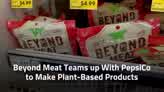 Beyond Meat Teams up With PepsiCo to Make Plant-Based Products