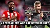 7 Footballers Who NEVER Get Injured