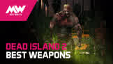 Dead Island 2 best weapons