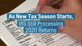 A medida que comienza la nueva temporada de impuestos, el IRS aún procesa las declaraciones de 2020