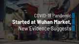 COVID-19 Pandemic Started at Wuhan Market, New Evidence Suggests